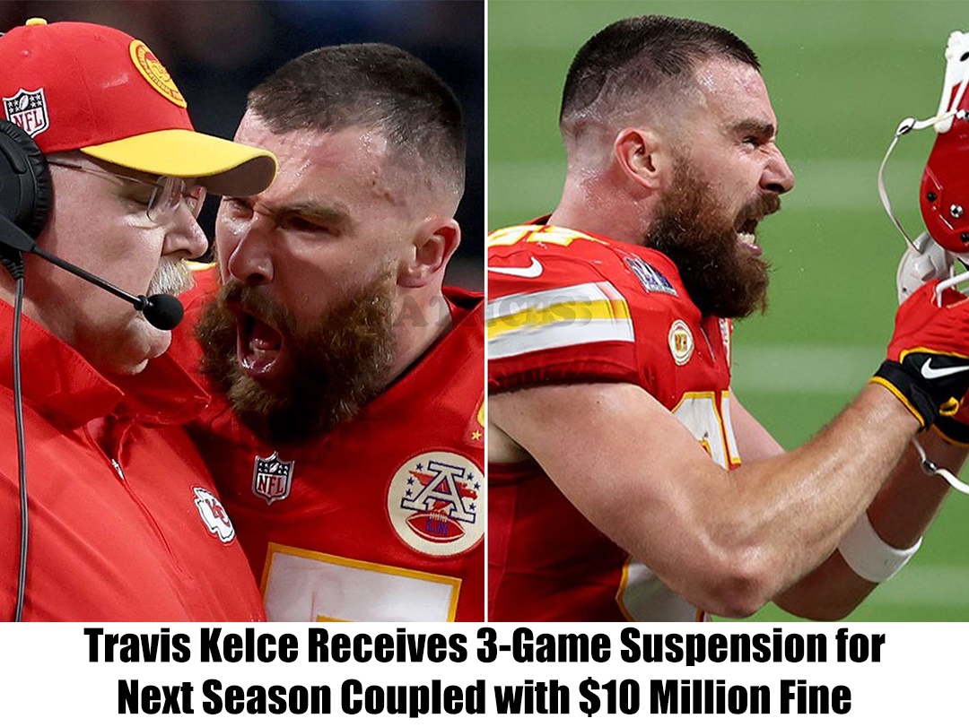 Breaking Travis Kelce Receives 3Game Suspension for Next Season